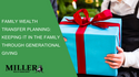 Family Wealth Transfer Planning: Keeping it in the Family Through Generational Giving