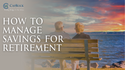 How to Manage Savings for Retirement