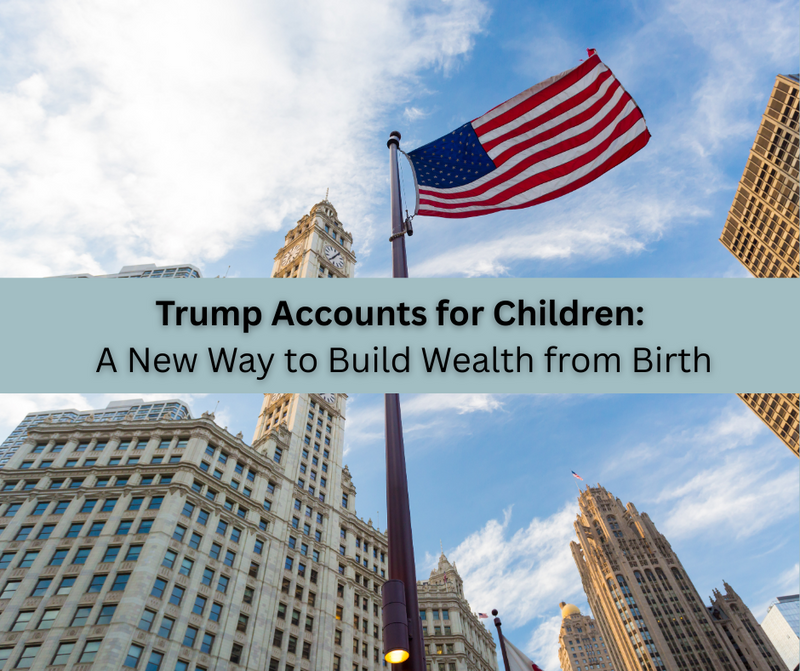 Trump Accounts for Children: A New Way to Build Wealth from Birth