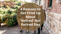 4 Reasons to Get Fired Up About 'Refired' Not Retired Day