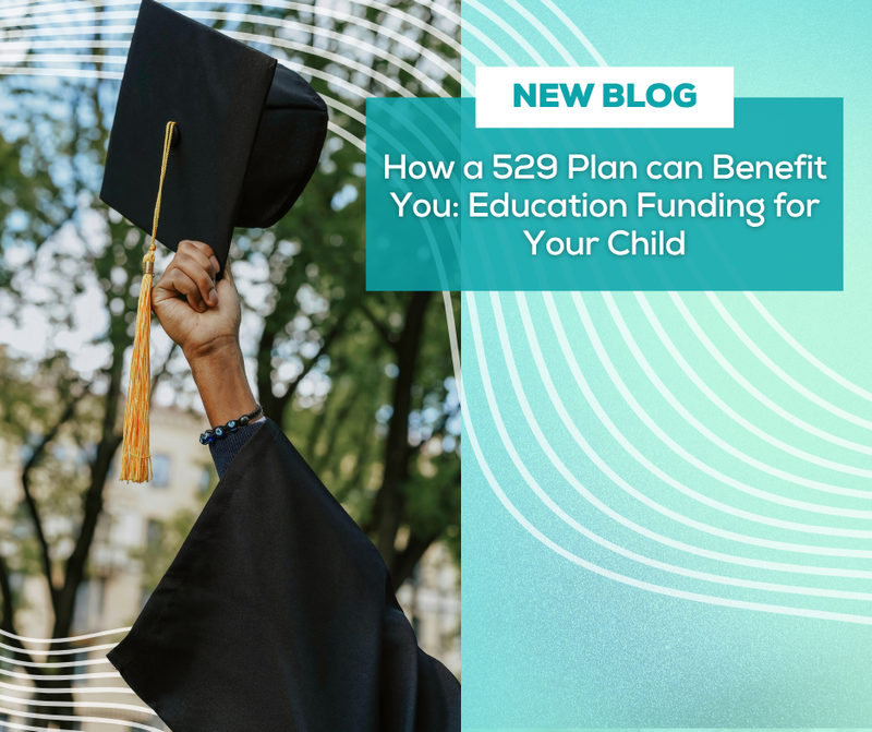 How a 529 Plan Can Benefit You: Education Funding for Your Child
