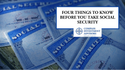 Four Things to Know Before You Take Social Security