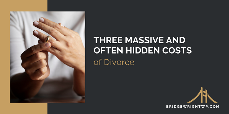 Three Massive and Often Hidden Costs of Divorce