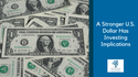 A Stronger U.S. Dollar Has Investing Implications