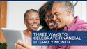 Three Ways to Celebrate Financial Literacy Month