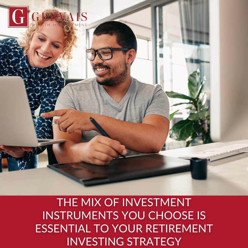 The Mix of Investment Instruments You Choose is Essential to Your Retirement Investing Strategy