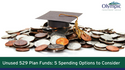 Unused 529 Plan Funds: 5 Spending Options to Consider