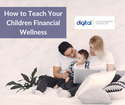 How to Teach Your Children Financial Wellness