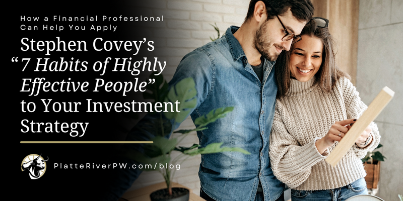 How To Apply Stephen Covey’s “7 Habits of Highly Effective People” to Your Investment Strategy