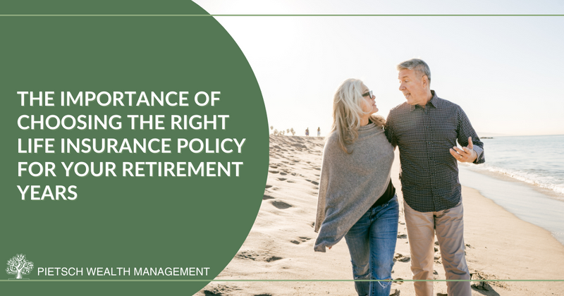 The Importance of Choosing the Right Life Insurance Policy for Your Retirement Years