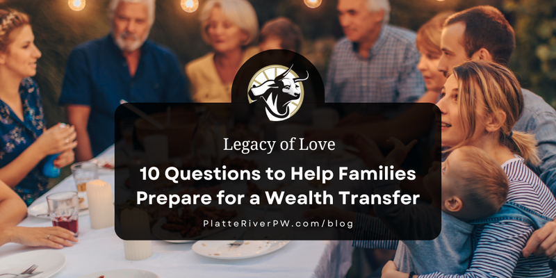 Legacy of Love: 10 Questions to Help Families Prepare for a Wealth Transfer
