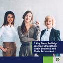 5 Key Steps To Help Women Strengthen Their Business and Their Retirement