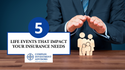 5 Life Events That Impact Your Life Insurance Needs