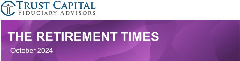 Trust Capital Fiduciary Advisors - Retirement Times October 2024