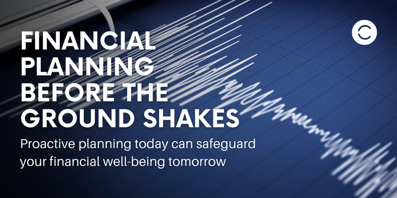 Financial Planning Before the Ground Shakes