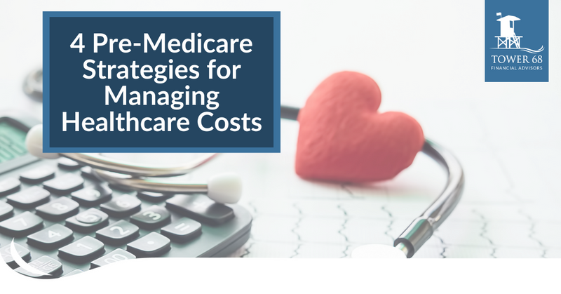 4 Pre-Medicare Strategies for Managing Healthcare Costs