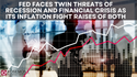 Fed faces twin threats of recession and financial crisis as its inflation fight raises risks of both