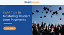 Eight Tips to Mastering Student Loan Payments