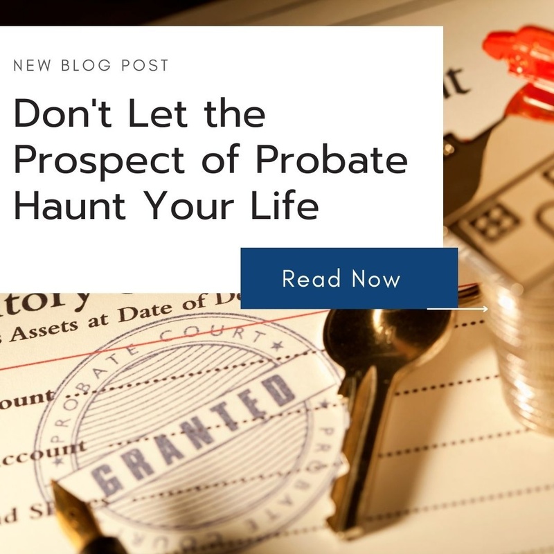 Don't Let the Prospect of Probate Haunt Your Life