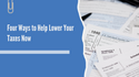 Four Ways to Help Lower Your Taxes Now
