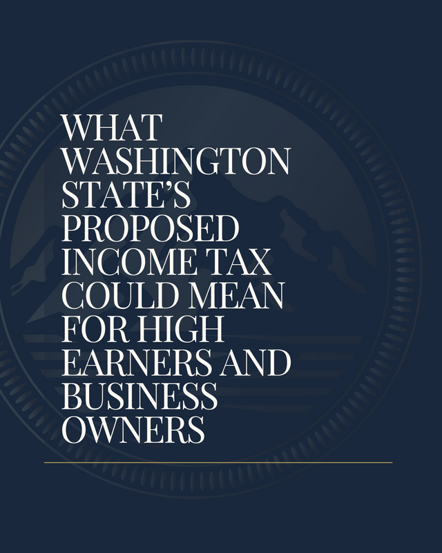 What Washington State’s Proposed Income Tax Could Mean for High Earners and Business Owners