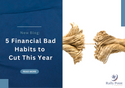 5 Financial Bad Habits to Cut This Year