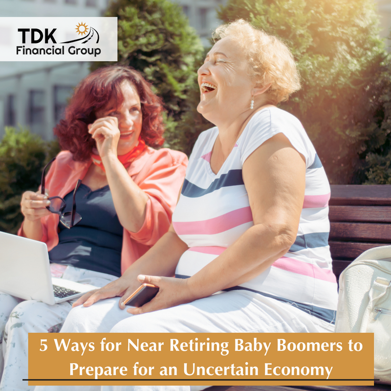 5 Ways for Near Retiring Baby Boomers to Prepare for an Uncertain Economy