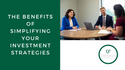 Keeping It Simple: The Benefits of Simplifying Your Investment Strategies