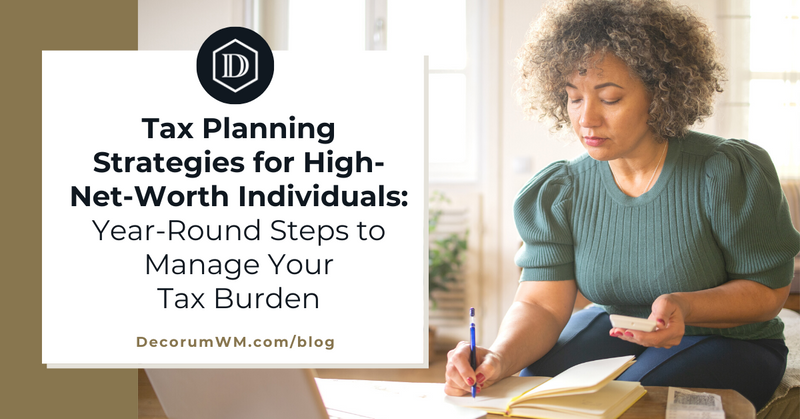 Tax Planning Strategies for HNW Individuals: Year Round Steps to Manage Your Tax Burden