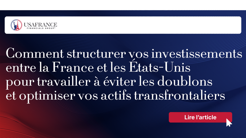 Comment structurer vos investissements entre la France et les États-Unis pour travailler à éviter le
