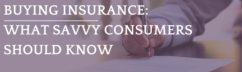 Buying Insurance: What Savvy Consumers Should Know