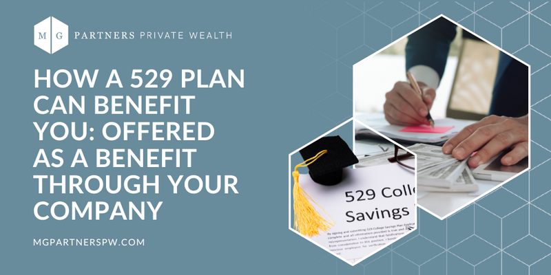 How a 529 Plan Can Benefit You: Offered As a Benefit Through Your Company