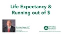 Video - Life Expectancy and Running Out of Money