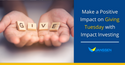 Make a Positive Impact This Giving Tuesday With Impact Investing