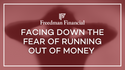 Facing Down the Fear of Running out of Money