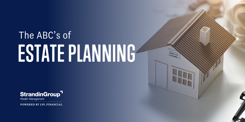 The ABC’s of Estate Planning