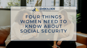 Four Things Women Need to Know about Social Security