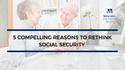 5 Compelling Reasons to Rethink Social Security