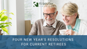 Four New Year's Resolutions for Current Retirees