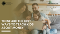 These Are the Best Ways to Teach Kids about Money