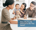 How Much Life Insurance Do You Need?
