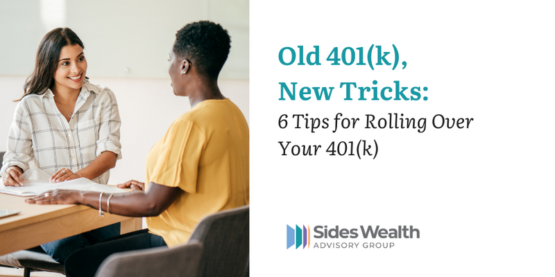 Old 401(k), New Tricks: 6 Tips for Rolling Over Your 401(k)