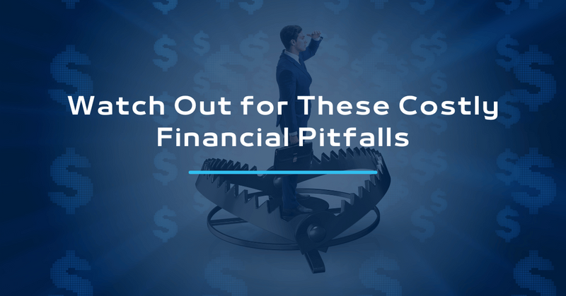Watch Out for These Costly Financial Pitfalls