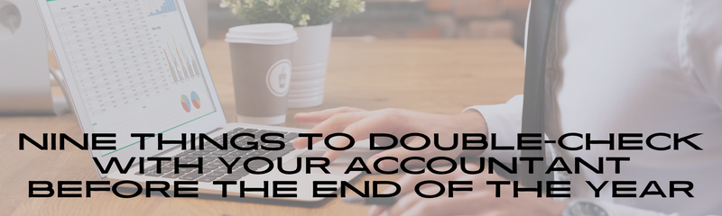 Nine Things to Double-Check with Your Accountant Before the End of the Year