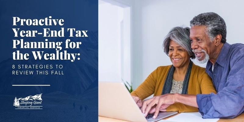 Proactive Year End Tax Planning for the Wealthy: 8 Strategies to Review This Fall