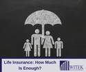 Life Insurance: How Much Is Enough?