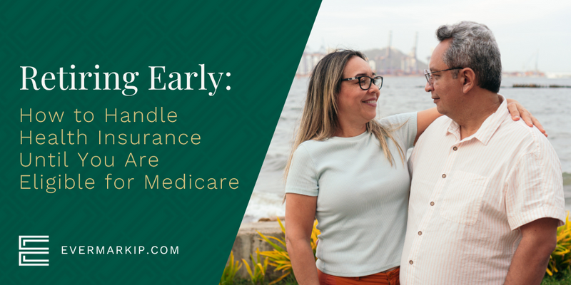 Retiring Early: How to Handle Health Insurance Until You Are Eligible for Medicare