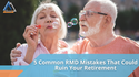 5 Common RMD Mistakes That Could Ruin Your Retirement