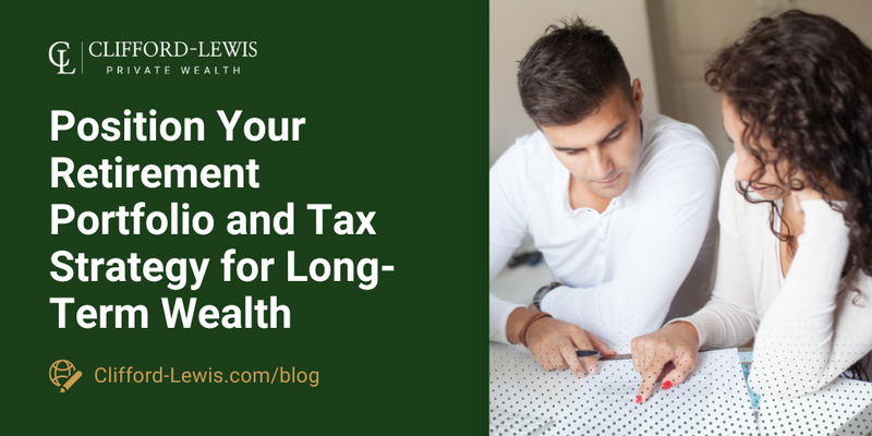 Position Your Retirement Portfolio and Tax Strategy for Long-Term Wealth