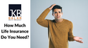 How Much Life Insurance Do You Need?